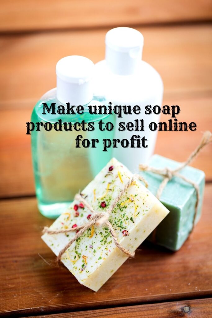 Make unique soap products to sell online for profit